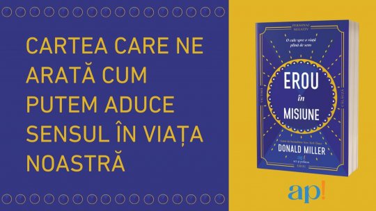Cartea care ne arată cum putem aduce sensul în viața noastră - „Erou în misiune: O cale spre o viață plină de sens”