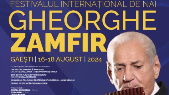 Cea de-a VI-a ediție a Festivalului Internațional de Nai „Gheorghe Zamfir” va avea loc în perioada 16-18 august, la Găești