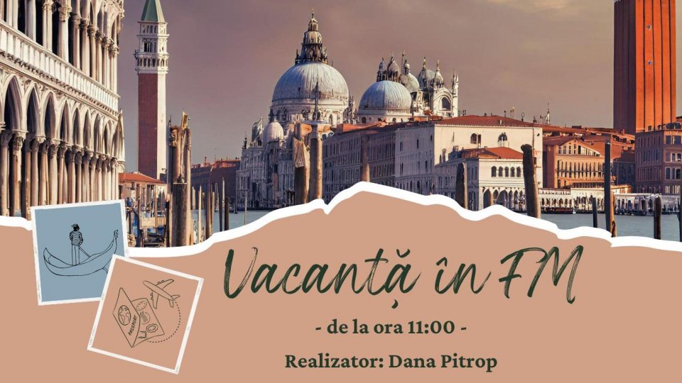 Vacanță în FM: Serenissima | PODCAST