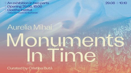 „Monuments In Time”, un proiect dedicat artistei internaționale Aurelia Mihai,  despre explorarea miturilor și monumentelor în contextul contemporan