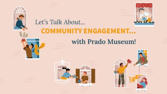 Let’s Talk About COMMUNITY ENGAGEMENT ...  with Prado Museum!