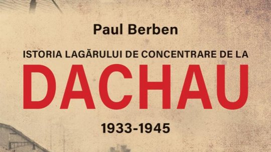 Editura Publisol lansează „Istoria lagărului de concentrare de la DACHAU 1933-1945” de Paul Berben