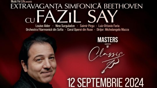 Celebrul pianist Fazil Say și Cvartetul Vocal Beethoven vin la București în cadrul Festivalului Masters of Classic