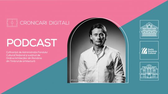 Marius Manole, în podcastul Cronicari Digitali, la intersecția dintre artă, carieră și stil de viață. Provocările propriei pasiuni
