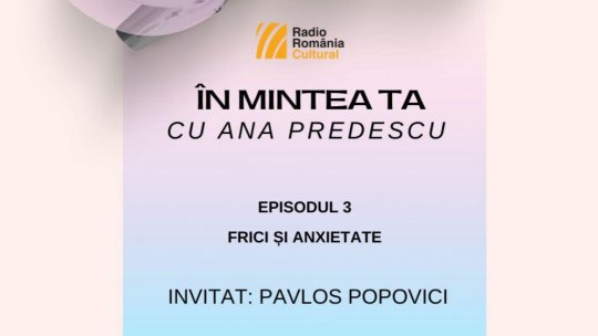 ÎN MINTEA TA - Episodul 3: Frici și anxietate | PODCAST