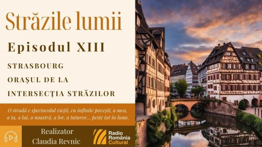 Străzile lumii: Strasbourg - Orașul de la intersecția străzilor | PODCAST