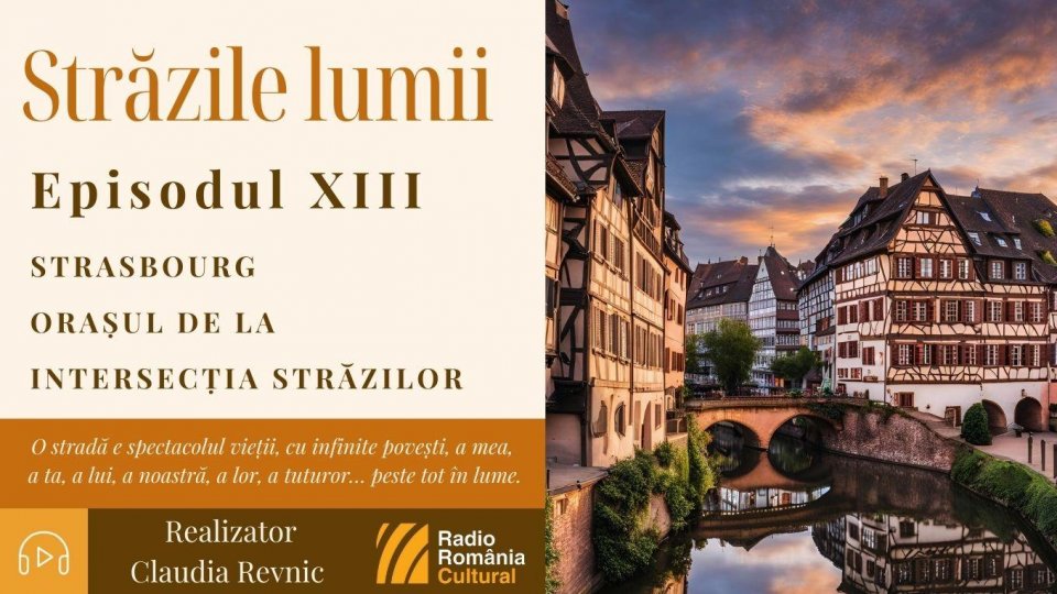 Străzile lumii: Strasbourg - Orașul de la intersecția străzilor | PODCAST