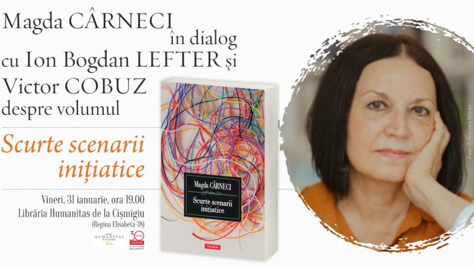 Magda Cârneci în dialog cu Ion Bogdan Lefter și Victor Cobuz despre volumul Scurte scenarii iniţiatice