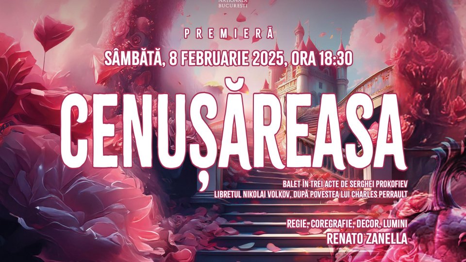 Celebrul balet „Cenușăreasa” în coregrafia lui Renato Zanella, premieră pe 8 februarie pe scena Operei Naționale București