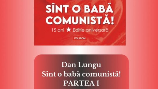 DAN LUNGU - SÎNT O BABA COMUNISTĂ - PARTEA 1 | PODCAST