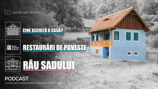„Restaurări de poveste” din seria „Cine ascultă o casă”. Episodul 2. Râu Sadului