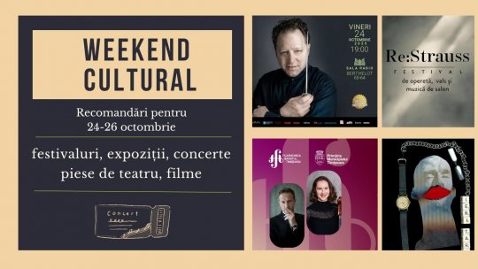 Weekend cultural - Recomandări pentru 24 - 26 octombrie