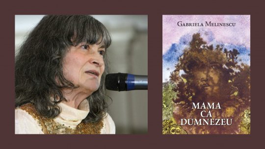 Daniela Ionescu: „Romanul Gabrielei Melinescu, Mama ca Dumnezeu, nu e o carte care se traduce cu dicționarul în mână, e o carte care se traduce cu pielea, cu respirația, cu memoria afectivă”