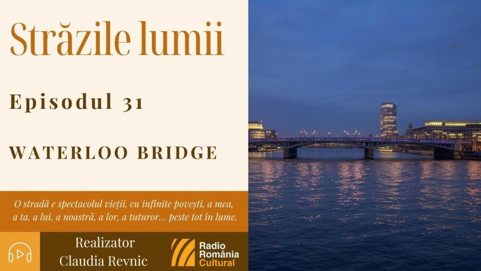 Străzile lumii: Waterloo Bridge | PODCAST