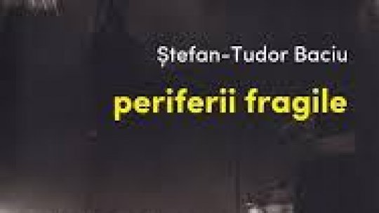 Bogdan Crețu despre volumul de debut al lui Ștefan Tudor Baciu, ”Periferii fragile”, apărut la Editura Charmides în 2025