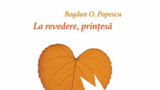 La revedere, prințesă de Bogan O. Popescu ( Vellant)
