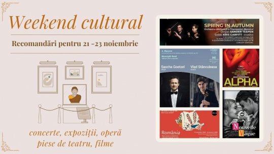 Weekend cultural - Recomandări pentru 21-23 noiembrie