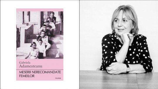 Timpul prezent în literatură: „Meserii nerecomandate femeilor” de Gabriela Adameșteanu: o carte despre tensiunile dintre viață și literatură