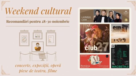 Weekend cultural - Recomandări pentru 28-30 noiembrie