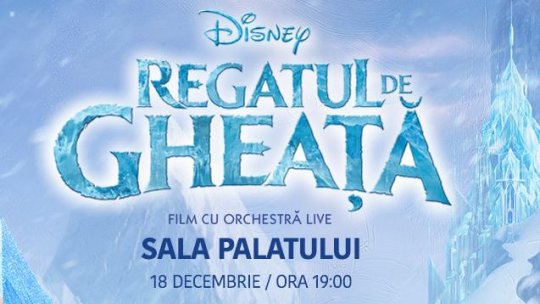 Filmul Disney „Frozen – Regatul de gheață” prinde viață în concert live cu orchestră simfonică, pe 18 decembrie, la Sala Palatului
