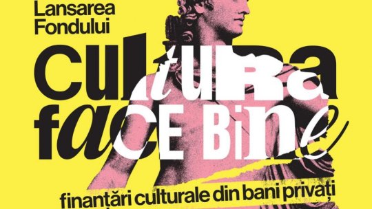Lansarea Fondului Național „Cultura Face Bine”