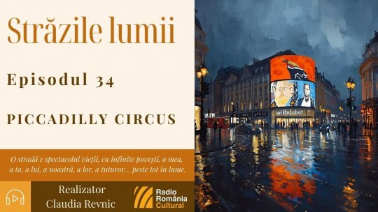 Străzile lumii: Piccadilly Circus (partea a II-a) | PODCAST