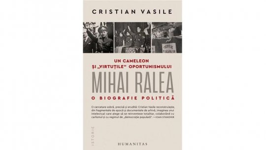 Idei în nocturnă. Pagini de Istorie: „Un cameleon și „virtuțile” oportunismului politic. Mihai Ralea - o biografie politică”. Invitat, dr. Cristian Vasile, cercetător la Institutul de Istorie „Nicolae Iorga” al Academiei Române