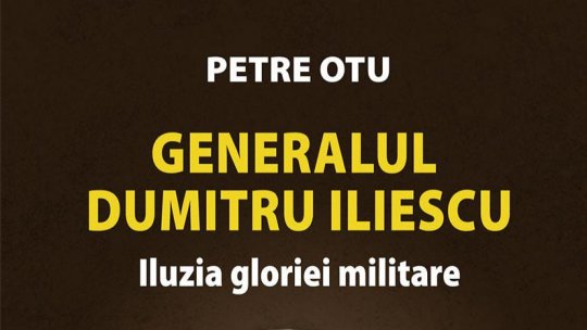 Idei în nocturnă. Pagini de Istorie - „Generalul Dumitru Iliescu. Iluzia gloriei militare”. Invitat, prof. univ. dr. Petre Otu