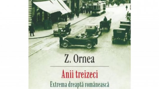 Bogdan Crețu despre reeditarea recentă la Editura Polirom a volumului " Anii treizeci. Extrema dreaptă românească", de Z. Ornea
