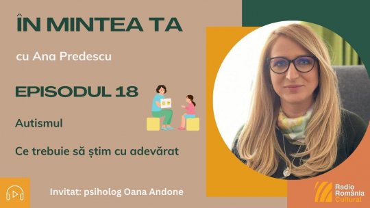 În mintea ta - Episodul 18: Autismul - Ce trebuie să știm cu adevărat | PODCAST