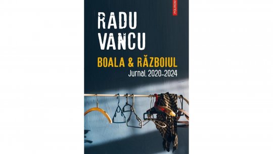Bogdan Crețu despre volumul "Boala & războiul. Jurnal. 2020 -2024", de Radu Vancu