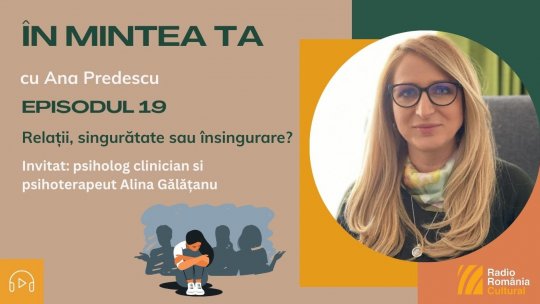 În mintea ta - Episodul 19: Relații, singurătate sau însingurare? | PODCAST