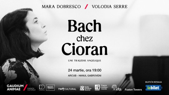 „Bach chez Cioran, une tragédie angélique”,  spectacol-concert cu pianista Mara Dobresco și actorul francez Volodia Serre,  în turneu unic în România