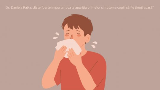 Dr. Daniela Rajka: „Este foarte important ca la apariția primelor simptome copiii să fie ținuți acasă”