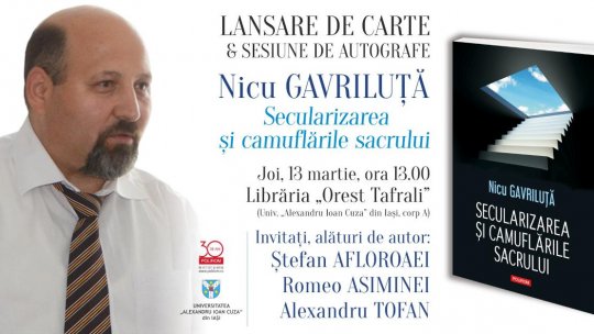 Lansare de carte la Iași: Nicu Gavriluță, „Secularizarea și camuflările sacrului”