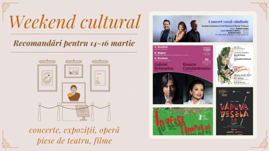 Weekend cultural - Recomandări pentru 14-16 martie
