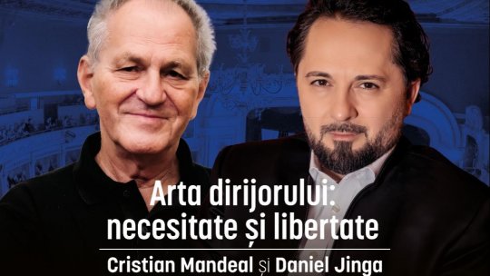 Cristian Mandeal și Daniel Jinga, despre libertate și necesitate în arta dirijorului la Scena Gândirii - Conferințele Operei Naționale București