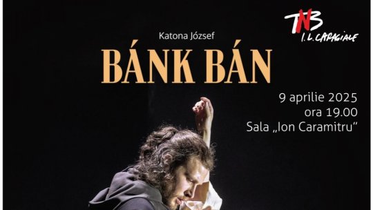 BÁNK  BÁN, un spectacol monumental al Teatrului Național din Budapesta pe scena TNB