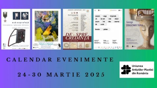 Uniunea Artiștilor Plastici din România vă recomandă câteva evenimente care vor debut în săptămâna 24 - 30 martie 2025