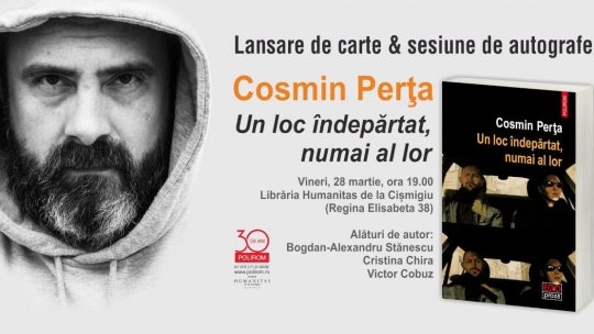 Cosmin Perța, Un loc îndepărtat, numai al lor. Lansare de carte și autografe la Librăria Humanitas de la Cișmigiu