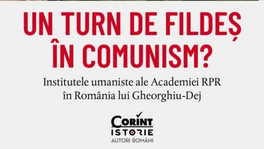 „Un turn de fildeș în comunism ? Institutele umaniste ale Academiei RPR în România lui Gheorghiu–Dej". Invitat, dr. Criastian Vasile
