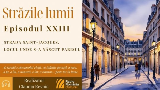 Străzile lumii: Strada Saint-Jacques, locul unde s-a născut Parisul | PODCAST