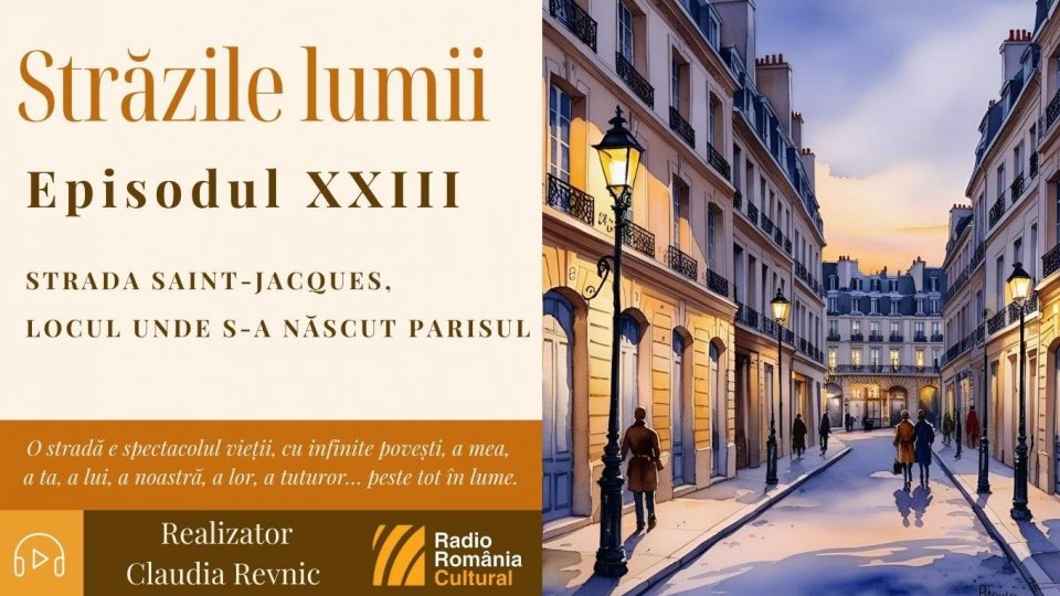 Străzile lumii: Strada Saint-Jacques, locul unde s-a născut Parisul | PODCAST