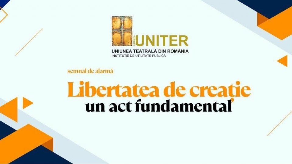 UNITER: „Libertatea de creație - un act fundamental”