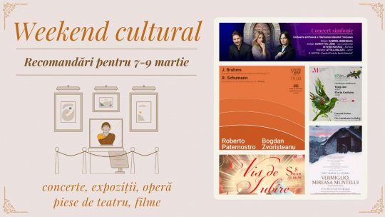 Weekend cultural - Recomandări pentru 7-9 martie
