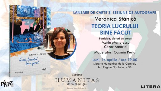Lansarea volumului „Teoria lucrului bine făcut“ de Veronica Stănică la Librăria Humanitas Cișmigiu – luni, 14 aprilie, ora 19.00
