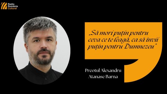 Preotul Alexandru-Atanase Barna: „La Paște avem șansa de a învăța să murim”