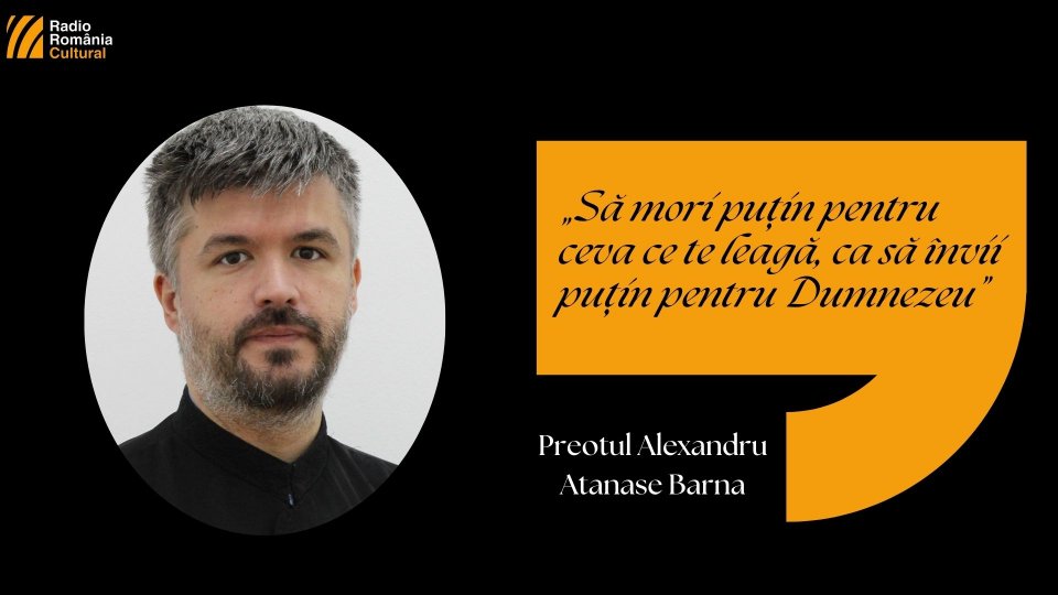 Preotul Alexandru-Atanase Barna: „La Paște avem șansa de a învăța să murim”