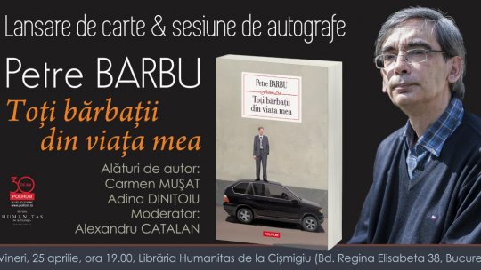 Petre Barbu, „Toți bărbații din viața mea”: lansare de carte & sesiune de autografe la București