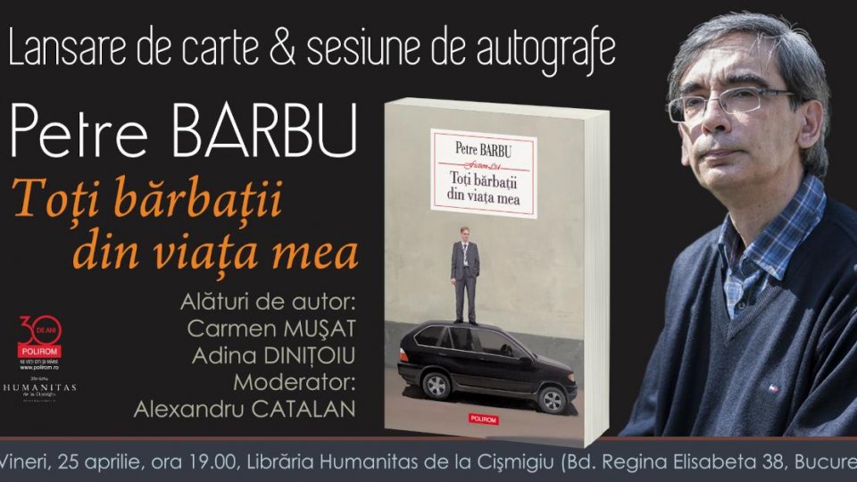 Petre Barbu, „Toți bărbații din viața mea”: lansare de carte & sesiune de autografe la București